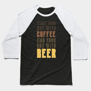 Start your day with Coffee, End your day with Beer Baseball T-Shirt